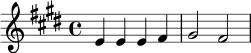 \relative c' {
\key e \major
\time 4/4
e4 e e fis | gis2 fis |
}
