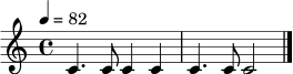 \relative c' {
\time 4/4
\tempo 4 = 82
c4. c8 c4 c4 | c4. c8 c2 \bar "|."
}