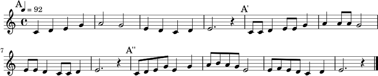\relative c' {
\clef treble
\key c \major
\time 4/4
\tempo 4=92
\mark "A"
c4 d e g | a2 g | e4 d c d | e2. r4 |
\mark "A'"
c8 c d4 e8 e g4 | a4 a8 a g2 | e8 e d4 c8 c d4 | e2. r4 |
\mark "A''"
c8 d e g e4 g | a8 b a g e2 | e8 f e d c4 d | e2. r4 \bar "|."
}
