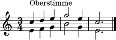 \relative c'' {
\clef treble
\key c \major
\time 3/4
<<
{ c4^\markup { "Oberstimme" } d e | g2 e4 | c2. }
\\
{ e,4 f g | b2 g4 | e2. }
>>
\bar "|."
}