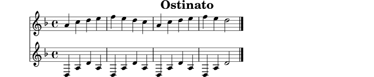 
X:6
T:Ostinato
M:4/4
L:1/4
K:Dm
V:1
V:2
[V:1] A c d e | f e d c | A c d e | f e d2 |]
[V:2] D, A, D A, | D, A, D A, | D, A, D A, | D, A, D2 |]

