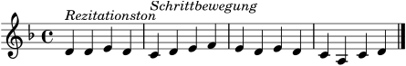 \version "2.24.0"
\header { tagline = ##f }
\score {
\relative d' {
\clef treble
\key d \minor
\time 4/4
d4^\markup { \italic "Rezitationston" } d e d |
c^\markup { \italic "Schrittbewegung" } d e f |
e d e d |
c a c d \bar "|."
}
\layout { }
\midi { \tempo 4 = 84 }
}