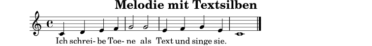 
X:11
T:Melodie mit Textsilben
M:4/4
L:1/4
K:C
C D E F | G2 G2 | E F G E | C4 |]
w: Ich schrei-be Toe-ne als Text und singe sie.
