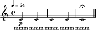 \version "2.24.1"
\score {
<<
\new Staff {
\clef treble
\time 4/4
\tempo 4 = 64
\relative c' {
c2\p c2 | c2 c2 | c1\fermata \bar "|."
}
}
\addlyrics { mmm mmm mmm mmm mmm }
>>
\layout { }
\midi { }
}
