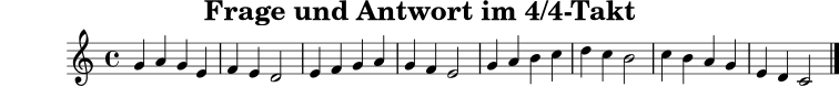 \version "2.24.0"
\paper { tagline = ##f }
\header { title = "Frage und Antwort im 4/4-Takt" }
frageantwort = \relative c'' {
\clef treble
\key c \major
\time 4/4
g4 a g e |
f4 e d2 |
e4 f g a |
g4 f e2 |
g4 a b c |
d4 c b2 |
c4 b a g |
e4 d c2 \bar "|."
}
\score {
\new Staff \frageantwort
\layout { }
\midi { \tempo 4=90 }
}