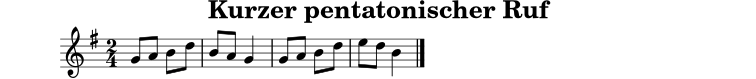 
X:1
T:Kurzer pentatonischer Ruf
M:2/4
L:1/8
K:G
G A B d | B A G2 | G A B d | e d B2 |]
