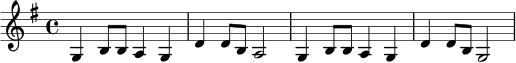 
\relative c' {
  \key g \major
  \time 4/4
  g4 b8 b a4 g | d'4 d8 b a2 |
  g4 b8 b a4 g | d'4 d8 b g2 |
}
