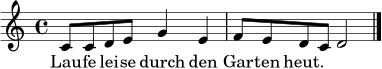 
\language "deutsch"
\relative c' { \clef treble \key c \major \time 4/4 c8 c d e g4 e | f8 e d c d2 \bar "|." }
\addlyrics { Lau -- fe lei -- se durch den Gar -- ten heut. }
