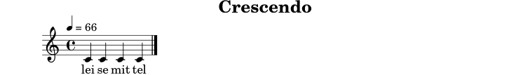 
X:7
T:Crescendo
M:4/4
L:1/4
Q:1/4=66
K:C
C C C C |]
w: lei se mit tel stark
