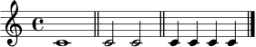 \relative c' { \time 4/4 c1 \bar "||" c2 c2 \bar "||" c4 c4 c4 c4 \bar "|." }