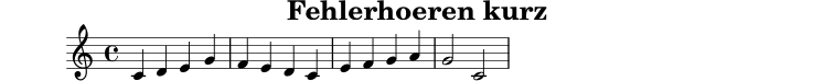 X:1
T:Fehlerhoeren kurz
M:4/4
L:1/4
K:C
C D E G | F E D C | E F G A | G2 C2 |