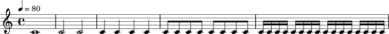 \relative c' {
\tempo 4=80
\time 4/4
c1 |
c2 c2 |
c4 c4 c4 c4 |
c8 c8 c8 c8 c8 c8 c8 c8 |
c16 c16 c16 c16 c16 c16 c16 c16 c16 c16 c16 c16 c16 c16 c16 c16 |
}