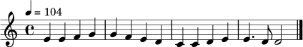 
\relative c' {
  \key c \major
  \time 4/4
  \tempo 4 = 104
  e4 e f g | g f e d | c c d e | e4. d8 d2 \bar "|."
}
