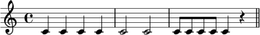 
\relative c' {
  \time 4/4
  c4 c c c | c2 c | c8 c c c c4 r | \bar "||"
}
