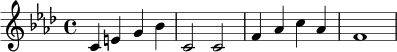 \relative c' {
\key f \minor
\time 4/4
c4 e g bes | c,2 c |
f4 aes c aes | f1
}
