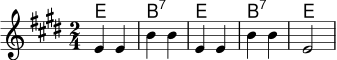 <<
\new ChordNames \chordmode {
e2 | b:7 | e | b:7 | e
}
\new Staff \relative c' {
\key e \major
\time 2/4
e4 e | b' b | e, e | b' b | e,2
}
>>