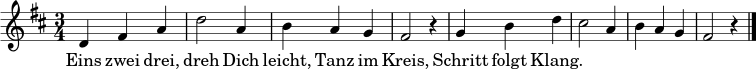 \relative c' { \time 3/4 \key d \major
d4 fis a | d2 a4 | b a g | fis2 r4 |
g4 b d | cis2 a4 | b a g | fis2 r4 \bar "|." }
\addlyrics { Eins zwei drei, dreh Dich leicht, Tanz im Kreis, Schritt folgt Klang. }