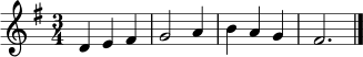 \relative c' { \key g \major \time 3/4 d4 e fis | g2 a4 | b a g | fis2. | \bar "|." }