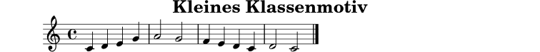 
X:1
T:Kleines Klassenmotiv
M:4/4
L:1/4
K:C
C D E G | A2 G2 | F E D C | D2 C2 |]

