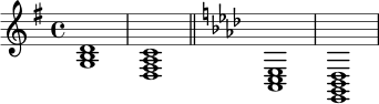
\relative c' {
  \time 4/4
  \key g \major
  <g b d>1 |
  <d fis a c>1 |
  \bar "||"
  \key aes \major
  <aes c ees>1 |
  <ees g bes des>1 |
}
