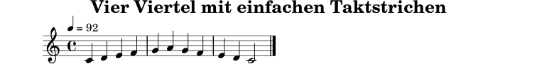 
X:1
T:Vier Viertel mit einfachen Taktstrichen
M:4/4
L:1/4
Q:1/4=92
K:C
C D E F | G A G F | E D C2 |]
