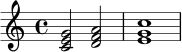 \relative c' {
\key c \major
\time 4/4
<c e g>2 <d f a>2 |
<e g c>1 |
}
