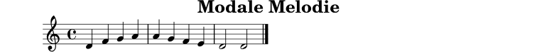 
X:3
T:Modale Melodie
M:4/4
L:1/4
K:Ddor
D F G A | A G F E | D2 D2 |]
