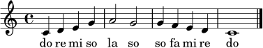 \relative c' {
\clef treble
\key c \major
\time 4/4
c4 d e g | a2 g | g4 f e d | c1 \bar "|."
}
\addlyrics { do re mi so la so so fa mi re do }