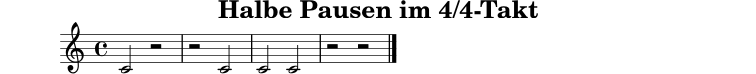 
X:2
T:Halbe Pausen im 4/4-Takt
M:4/4
L:1/4
K:C
C2 z2 | z2 C2 | C2 C2 | z2 z2 |]
