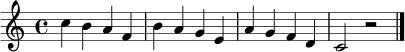 
\relative c'' {
  \clef treble
  \key c \major
  \time 4/4
  c4 b a f | b a g e | a g f d | c2 r2 \bar "|."
}
