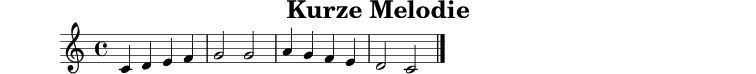 
X:1
T:Kurze Melodie
M:4/4
L:1/4
K:C
C D E F | G2 G2 | A G F E | D2 C2 |]
