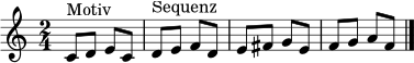 \relative c' {
\clef treble
\key c \major
\time 2/4
c8^\markup { Motiv } d e c |
d^\markup { Sequenz } e f d |
e fis g e |
f g a f \bar "|."
}