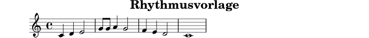 X:1
T:Rhythmusvorlage
M:4/4
L:1/4
K:C
C D E2|G/2G/2 A G2|F E D2|C4|