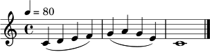 \relative c' { \time 4/4 \tempo 4 = 80 c4( d e f) | g4( a g e) | c1 \bar "|." }