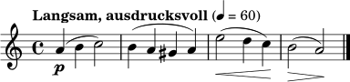 \relative c'' {
\key a \minor
\time 4/4
\tempo "Langsam, ausdrucksvoll" 4=60
a4\p( b c2) | b4( a gis a) | e'2\<( d4 c\!) | b2\>( a\!) \bar "|."
}