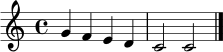 \relative c'' { \clef treble \key c \major \time 4/4 g4 f e d c2 c \bar "|." }