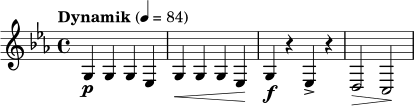 \relative c' {
\clef treble
\key c \minor
\time 4/4
\tempo "Dynamik" 4 = 84
g4\p g g ees
g4\< g g ees\!
g4\f r ees-> r
d2\> c\!
}