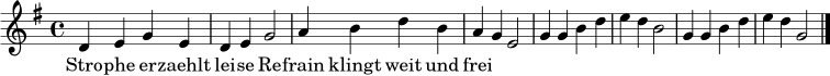 \relative c' {
\clef treble
\time 4/4
\key g \major
d4 e g e | d4 e g2 |
a4 b d b | a4 g e2 |
g4 g b d | e4 d b2 |
g4 g b d | e4 d g,2 |
\bar "|."
}
\addlyrics { Stro -- phe er -- zaehlt lei -- se Re -- frain klingt weit und frei }