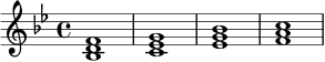 \relative c' {
\key bes \major
\time 4/4
<bes d f>1 |
<c ees g>1 |
<ees g bes>1 |
<f a c>1 |
}