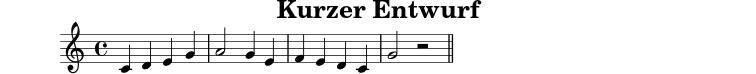 X:1
T:Kurzer Entwurf
M:4/4
L:1/4
K:C
C D E G|A2 G E|F E D C|G2 z2||