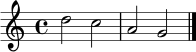 
\relative c'' {
  \key c \major
  \time 4/4
  d2 c2 |
  a2 g2 \bar "|."
}

