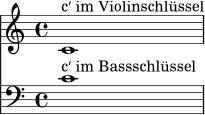 <<
\new Staff { \clef treble c'1^\markup { "c′ im Violinschlüssel" } }
\new Staff { \clef bass c'1^\markup { "c′ im Bassschlüssel" } }
>>