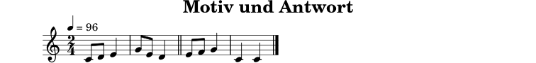 
X:2
T:Motiv und Antwort
M:2/4
L:1/8
Q:1/4=96
K:C
C D E2 | G E D2 || E F G2 | C2 C2 |]

