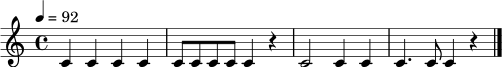 \relative c' {
\time 4/4
\tempo 4 = 92
c4 c c c |
c8 c c c c4 r4 |
c2 c4 c |
c4. c8 c4 r4 \bar "|."
}