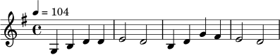 \relative c' {
\key g \major
\time 4/4
\tempo 4 = 104
g4 b d d | e2 d |
b4 d g fis | e2 d |
}