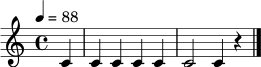 \relative c' { \tempo 4 = 88 \time 4/4 \partial 4 c4 | c4 c c c | c2 c4 r4 \bar "|." }