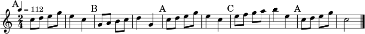 \relative c'' {
\key c \major
\time 2/4
\tempo 4 = 112
\mark \markup { "A" }
c8 d e g | e4 c |
\mark \markup { "B" }
g8 a b c | d4 g, |
\mark \markup { "A" }
c8 d e g | e4 c |
\mark \markup { "C" }
e8 f g a | b4 e, |
\mark \markup { "A" }
c8 d e g | c,2 \bar "|."
}