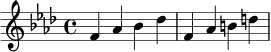 \relative c' {
\key f \minor
\time 4/4
f4 aes bes des |
f,4 aes b d |
}
