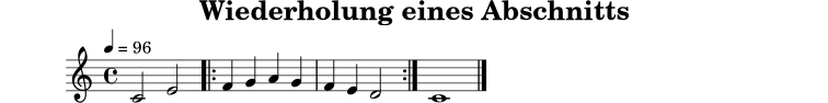 
X:6
T:Wiederholung eines Abschnitts
M:4/4
L:1/4
Q:1/4=96
K:C
C2 E2 |: F G A G | F E D2 :| C4 |]
