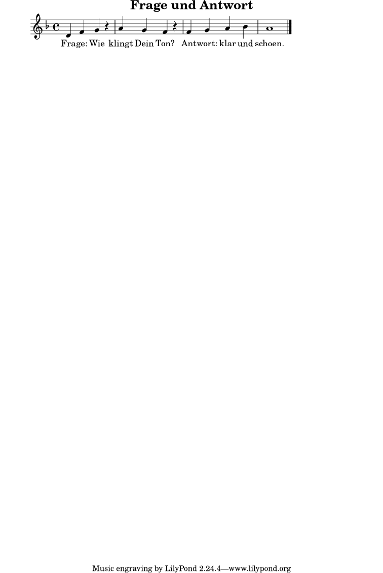 \version "2.24.0"
\header {
title = "Frage und Antwort"
}
\score {
<<
\new Voice = "melodie" \relative c' {
\clef treble
\key d \minor
\time 4/4
d4 f g r | a4 g f r | f4 g a bes | a1 \bar "|."
}
\new Lyrics \lyricsto "melodie" {
Fra -- ge: Wie klingt Dein Ton? Ant -- wort: klar und schoen.
}
>>
\layout { }
\midi { \tempo 4 = 90 }
}